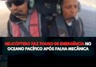 HELICÓPTERO FAZ POUSO DE EMERGÊNCIA NO OCEANO PACÍFICO APÓS FALHA MECÂNICA