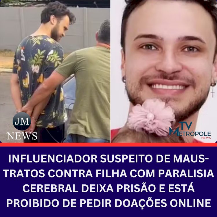 Influenciador suspeito de maus-tratos contra filha com paralisia cerebral deixa prisão e está proibido de pedir doações online